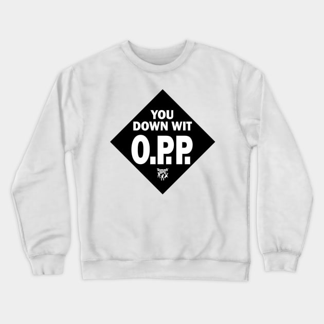 you down wit o.p.p naughty by nature Crewneck Sweatshirt by goatboyjr